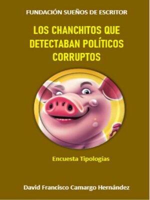 cover image of Los chanchitos que detectaban políticos corruptos